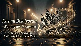 Kasımı Bekliyorum (Telifsiz Arka Plan Müziği) | Waiting for November (No Copyright Background Music)
