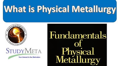 What is Physical Metallurgy || Basic Definition