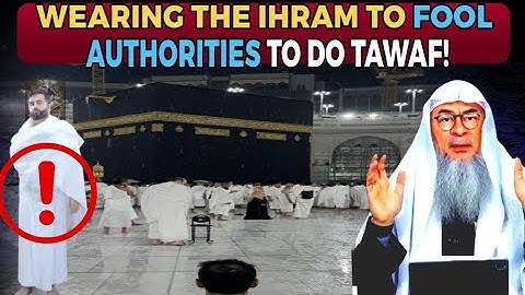 Wil ik Tawaf doen, kan ik dan IHRAM dragen en de autoriteiten voor de gek houden alsof ik Umrah d...