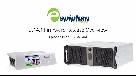 Epiphan Pearl and VGA Grid Firmware Release 3.14.1