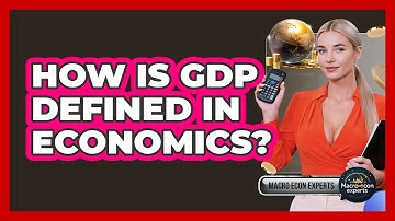 How Is GDP Defined In Economics? - Macroecon Experts