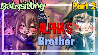 Babysitting the Alpha’s brother PART 2 || gacha life mini movie || GLMM GMM