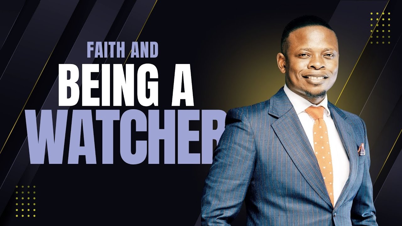 FAITH AND BEING A WATCHER | PROPHET SHEPHERD BUSHIRI