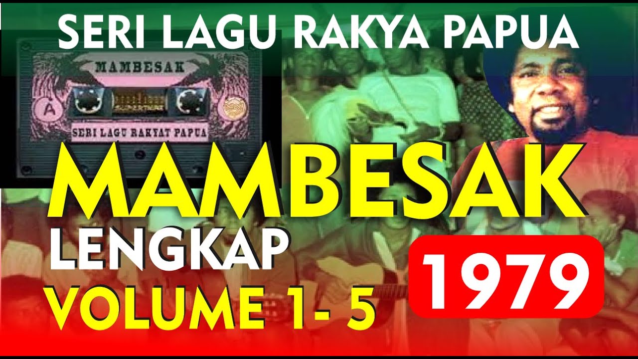 LAGU MAMBESAK PAPUA, LENGKAP VOLUME  I - V,  LENGKAP PLAYLIST