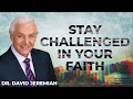 Stay Challenged | Dr. David Jeremiah