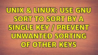Unix & Linux: use GNU sort to sort by a single key / prevent unwanted sorting of other keys