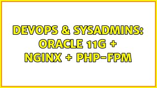 DevOps & SysAdmins: Oracle 11g + Nginx + php-fpm