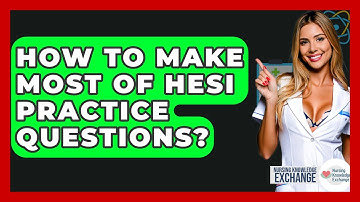 How To Make Most Of HESI Practice Questions? - Nursing Knowledge Exchange
