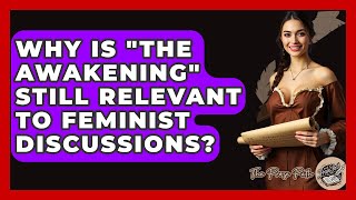 Why Is "The Awakening" Still Relevant To Feminist Discussions? - The Prose Path