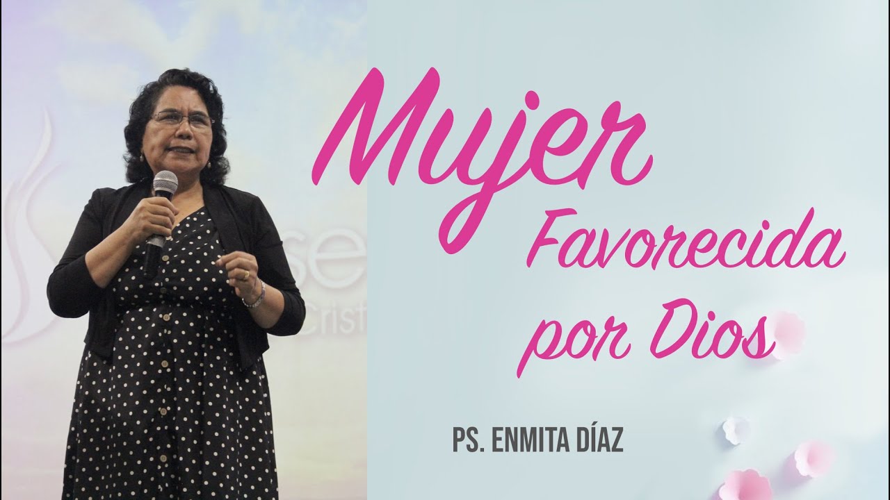 🌸🌷 MUJER FAVORECIDA POR DIOS - Ps. Enmita Díaz - Marzo 2023 | Prédicas