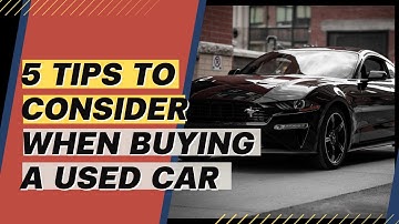 5 Tips to Consider When Buying a Used Car