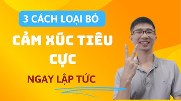 3 Cách Loại Bỏ Cảm Xúc Tiêu Cực Ngay Lập Tức | Luật Hấp Dẫn