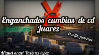 enganchados cumbias de cd Juárez el estilo juarenze 2022