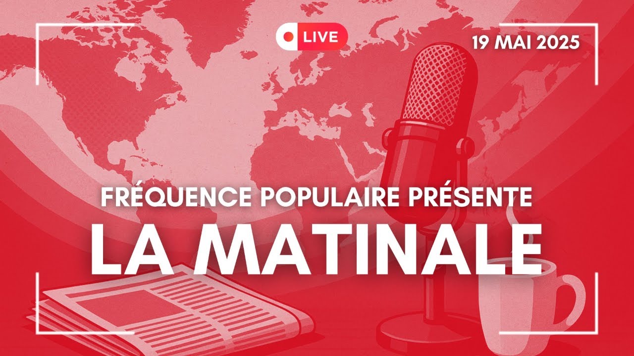 LA MATINALE DU 19/05/2025 : REJOIGNEZ-NOUS EN DIRECT !