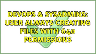 Famous DevOps & SysAdmins: User always creating files with 640 permissions (3 Solutions!!) Profile