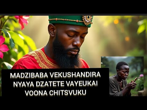 NYAYA YAMADZIBABA VAKANOSHANDIRA NYAYA DZATETE VAYEUKAI VOONA CHITSVUKU
