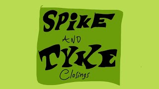 Spike and Tyke Closings