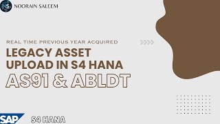 Information Legacy Asset Upload (Previous Year Acquisition) in SAP S4HANA | AS91 & ABLDT | Cutover Activity Guide
