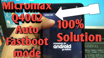 Micromax Q4002 Auto Fastboot mode solution