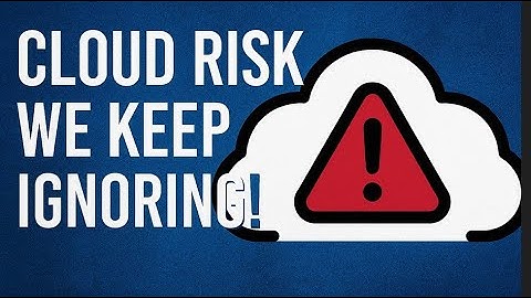 A Critical Cloud Risk We Continue To Neglect