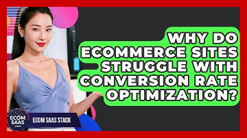 Why Do eCommerce Sites Struggle With Conversion Rate Optimization? | Ecom SaaS Stack News