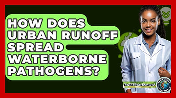 How Does Urban Runoff Spread Waterborne Pathogens? - Earth Science Answers