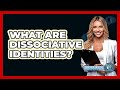 What Are Dissociative Identities? - Psychological Clarity