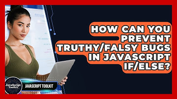 How Can You Prevent Truthy/falsy Bugs In JavaScript If/else? - JavaScript Toolkit