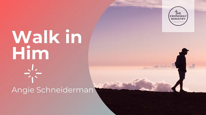 Angie Schneiderman: Walk in Him