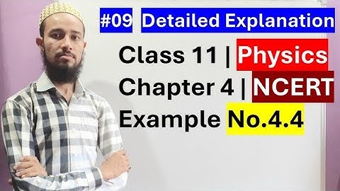 🔥 NCERT Example No. 4.4 | Chap 4 | Laws Of Motion | Cls 11 | 09 | by Aziz Bohra