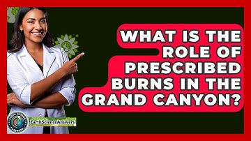 What Is The Role Of Prescribed Burns In The Grand Canyon? - Earth Science Answers
