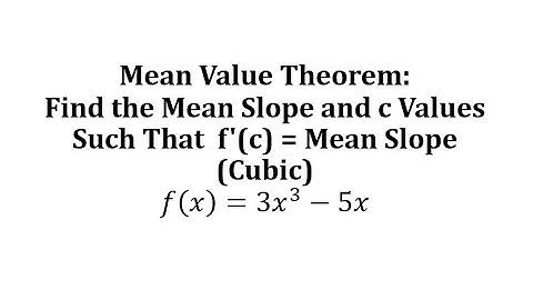Mean Value Theorem: Find the Mean Slope and c Values Such That  f