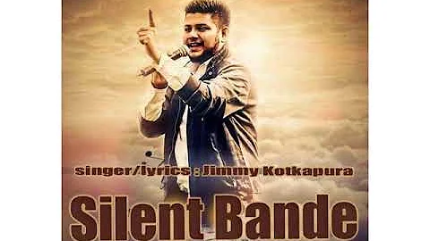 Silent Bande Jimmy Kotkapura new punjabi songs 2018