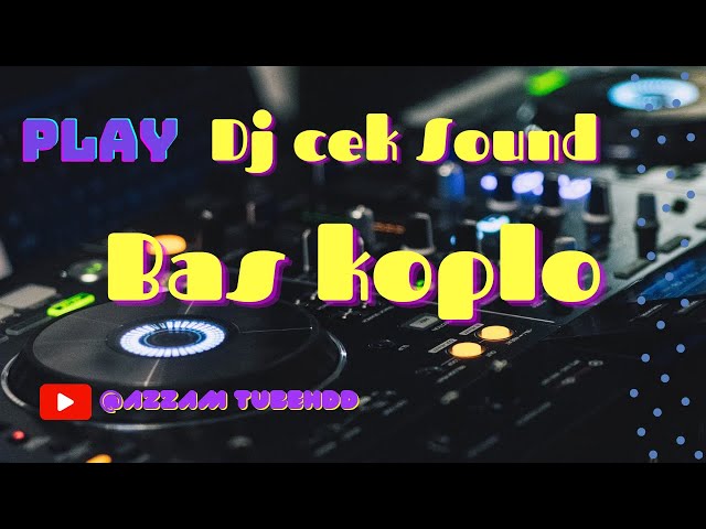 DJ Cek Sound Version Koplo Kalem Bass Gleeer Horeg class=