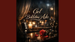 Gel Bekletme Aşkı