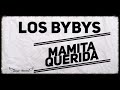 Mamita querida LOS BYBYS