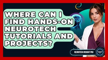 Where Can I Find Hands-on Neurotech Tutorials And Projects? - Neurotech Insight Pro