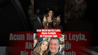 Acun Ilıcalı’nın Kızı Leyla, Akıma Katıldığı Bir Paylaşım Yaptı