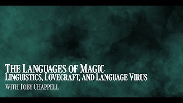The Languages of Magic: Linguistics, Lovecraft, and Language Virus with Toby Chappell
