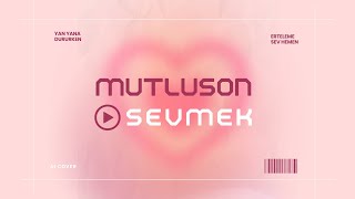 Mutluson - Sevmek