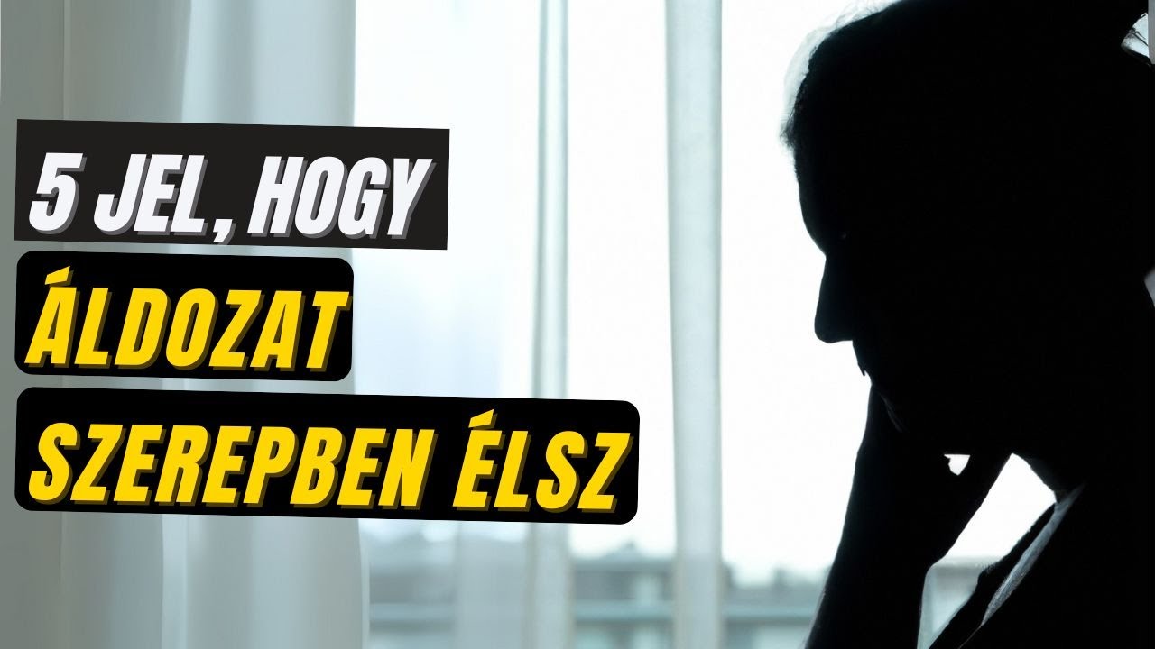 5 jel, hogy áldozat szerepben élsz