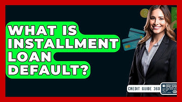 What Is Installment Loan Default? - CreditGuide360.com