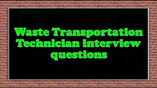 Waste Transportation Technician interview questions