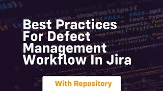 Best Practices for Defect Management Workflow in Jira
