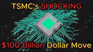 TSMCs Shocking $100 Billion Dollar Chip Investment