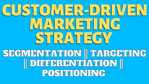 Customer Driven Marketing Strategy | Segmentation | Targeting | Differentiation Positioning