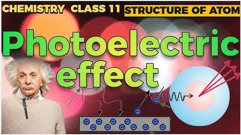 Photoelectric Effect:- Ch. 2- Structure of Atom (Part 13)