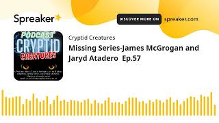 Missing Series-James McGrogan and Jaryd Atadero  Ep.57
