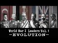 🌏 World War I LEADERS EVOLUTION Vol.1