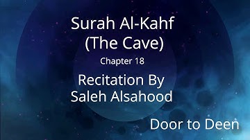 Surah Al-Kahf (The Cave) Saleh Alsahood  Quran Recitation